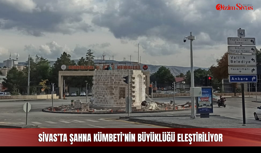 Sivas’ta Şahna Kümbeti’nin Büyüklüğü Eleştiriliyor