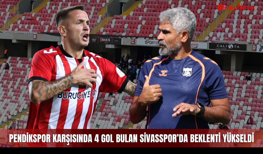 Pendikspor karşısında 4 gol bulan Sivasspor’da beklenti yükseldi