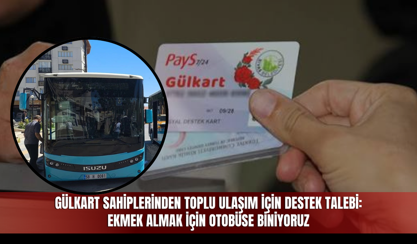 Gülkart sahiplerinden toplu ulaşım için destek talebi: Ekmek almak için otobüse biniyoruz