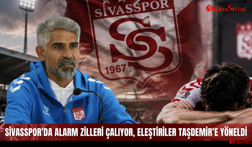 Sivasspor’da Alarm Zilleri Çalıyor, Eleştiriler Taşdemir’e Yöneldi