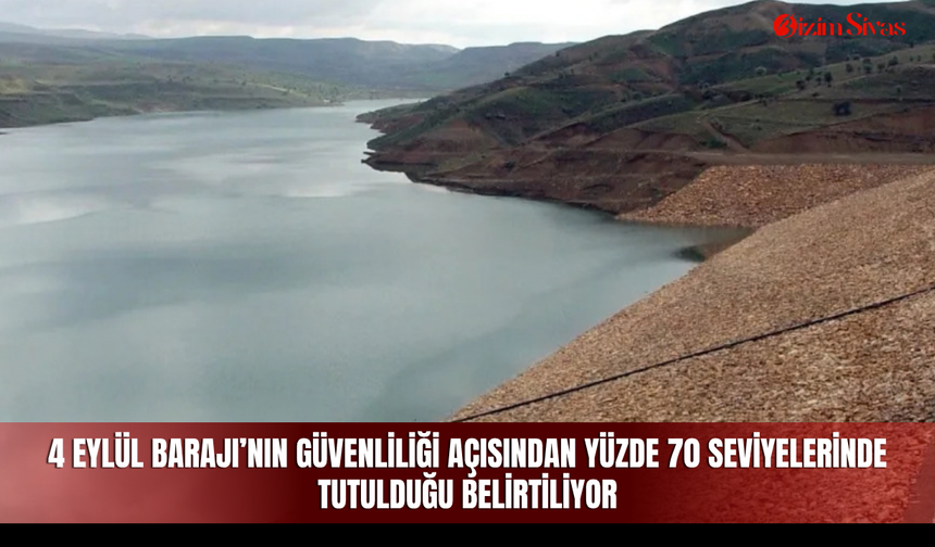 4 Eylül Barajı’nın güvenliliği açısından yüzde 70 seviyelerinde tutulduğu belirtiliyor