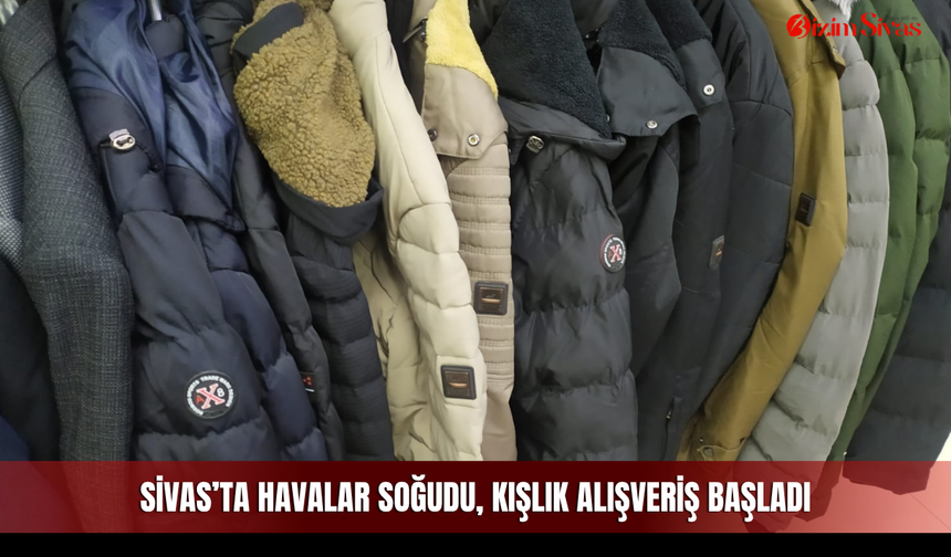 Sivas’ta havalar soğudu, kışlık alışveriş başladı