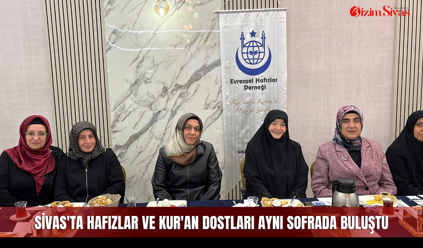 Sivas'ta hafızlar ve Kur'an dostları aynı sofrada buluştu