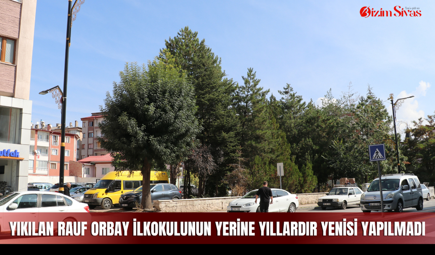 Yıkılan Rauf Orbay İlkokulunun yerine yıllardır yenisi yapılmadı