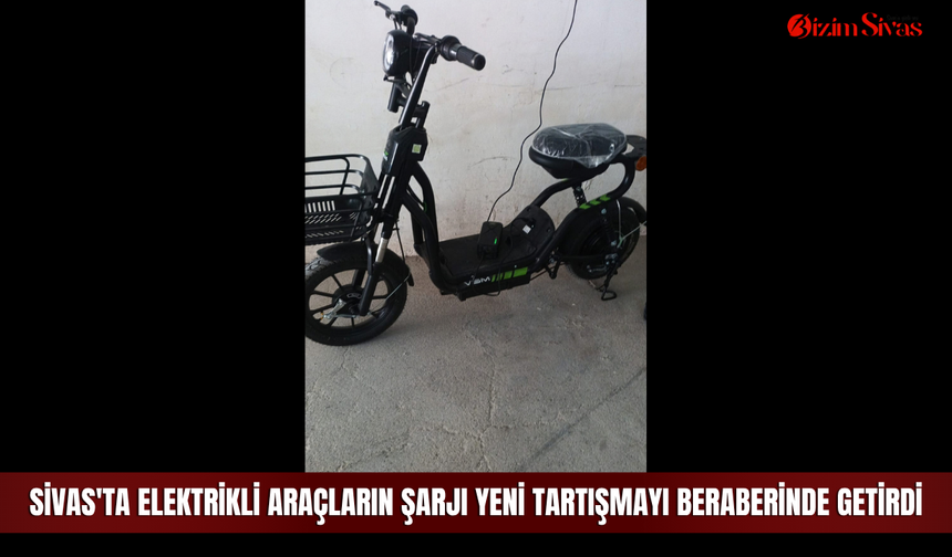 Sivas'ta elektrikli araçların şarjı yeni tartışmayı beraberinde getirdi