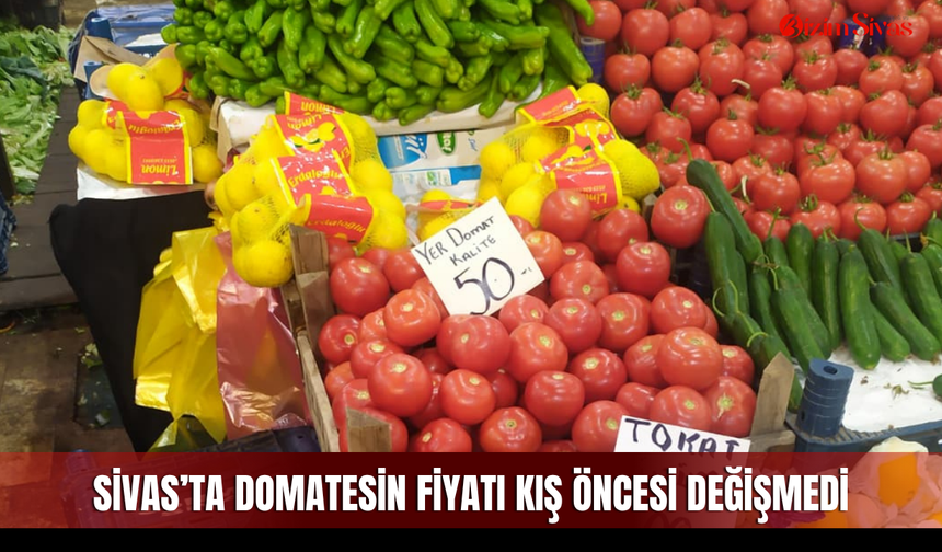 Sivas’ta domatesin fiyatı kış öncesi değişmedi