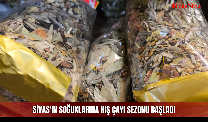 Sivas'ın soğuklarına kış çayı sezonu başladı