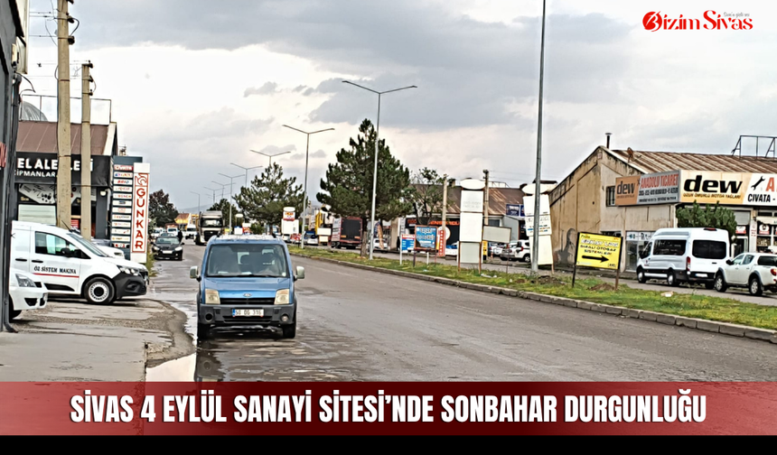 Sivas 4 Eylül Sanayi Sitesi’nde sonbahar durgunluğu