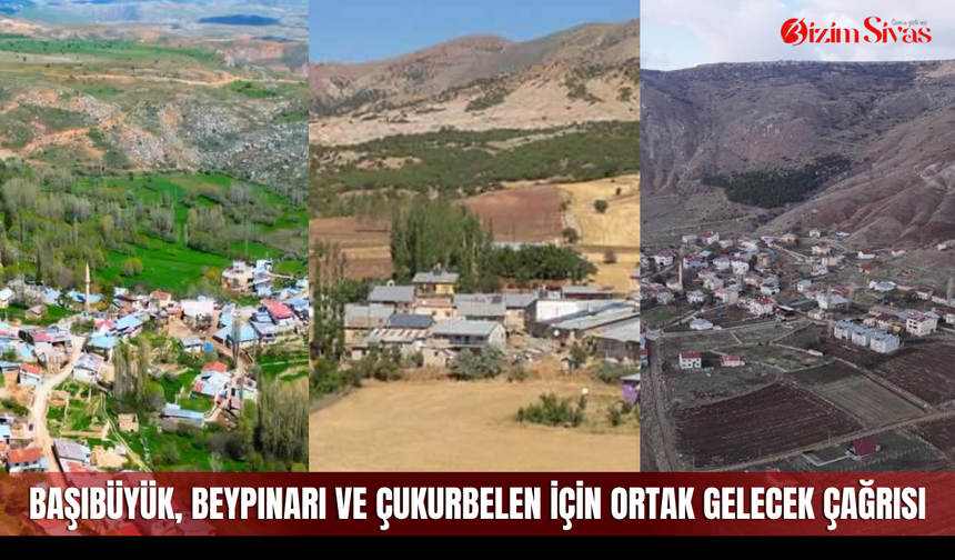 Başıbüyük, Beypınarı ve Çukurbelen İçin Ortak Gelecek Çağrısı