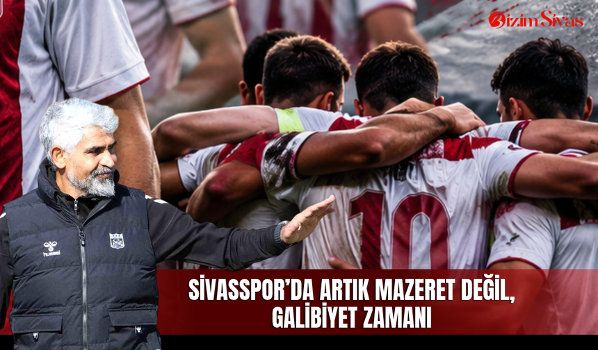Sivasspor’da artık mazeret değil, galibiyet zamanı
