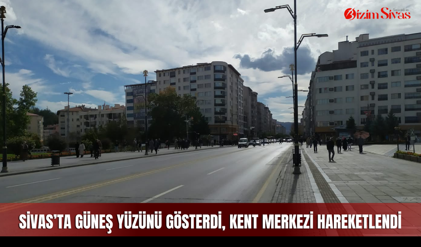Sivas’ta Güneş Yüzünü Gösterdi, Kent Merkezi Hareketlendi