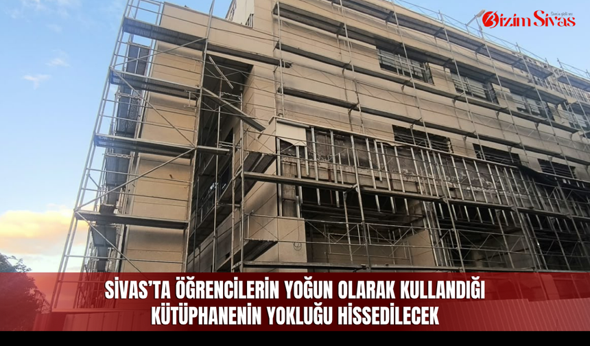 Sivas’ta öğrencilerin yoğun olarak kullandığı kütüphanenin yokluğu hissedilecek