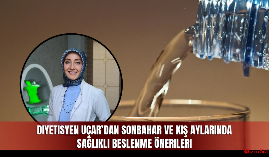 Diyetisyen Uçar’dan sonbahar ve kış aylarında sağlıklı beslenme önerileri