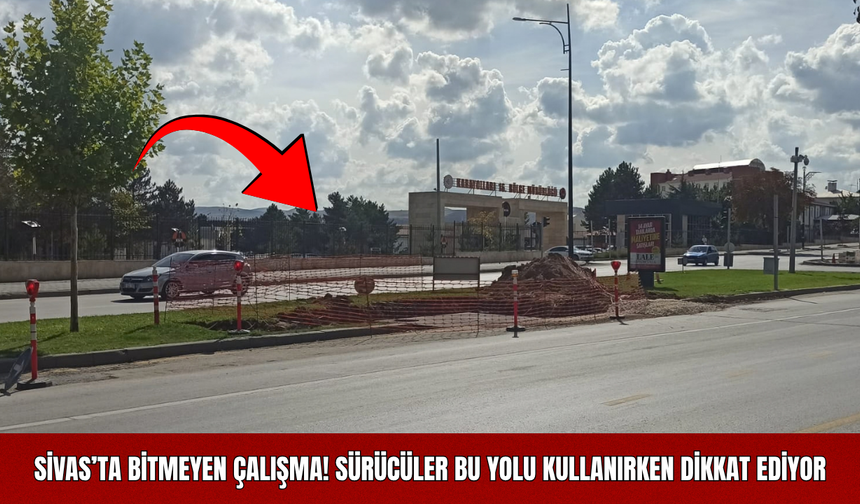 Sivas’ta  Bitmeyen Çalışma! Sürücüler Bu Yolu Kullanırken Dikkat Ediyor