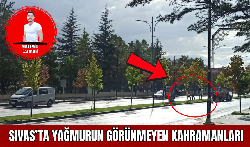 Sivas’ta Yağmurun Görünmeyen Kahramanları