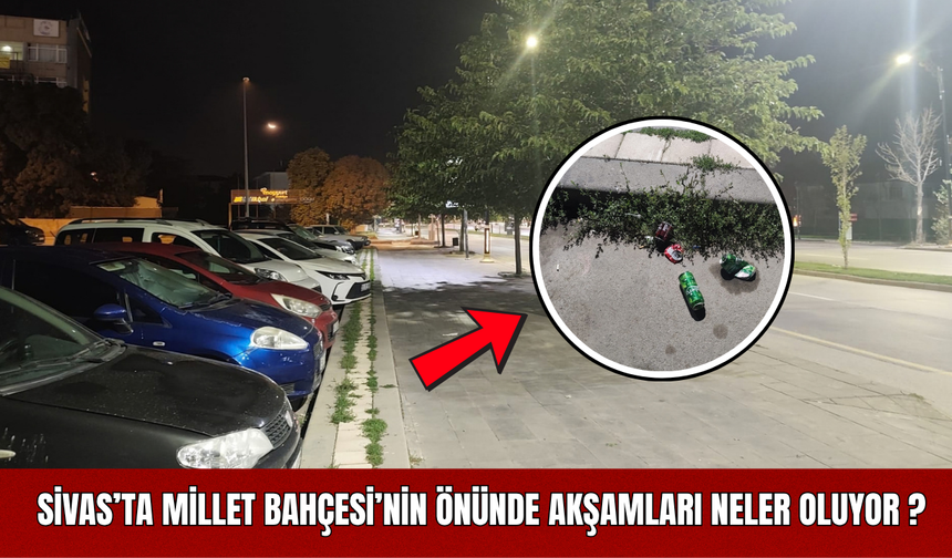 Sivas’ta Millet Bahçesi’nin Önünde Akşamları Neler Oluyor?